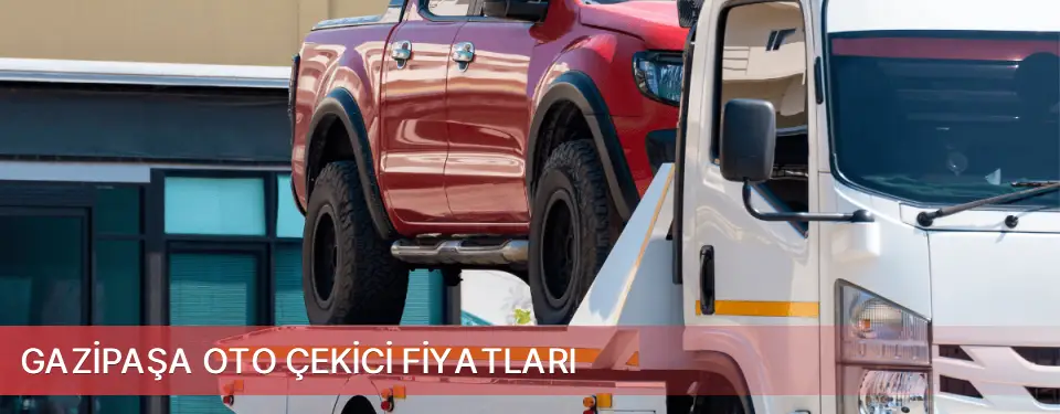 Gazipaşa İlçemi Oto Çekici Fiyatları